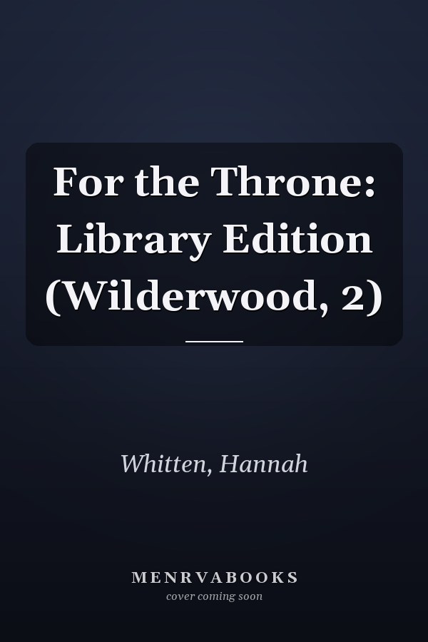 For the Throne: Library Edition (Wilderwood, 2)