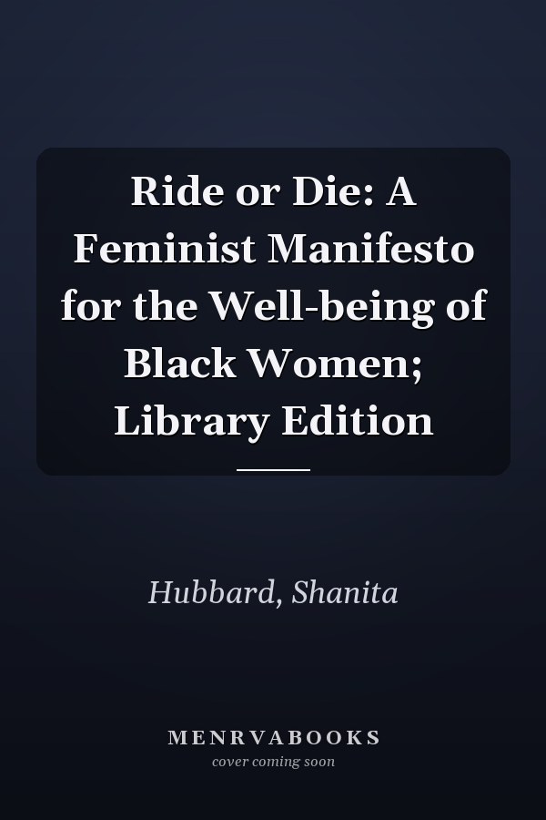 Ride or Die: A Feminist Manifesto for the Well-being of Black Women; Library Edition