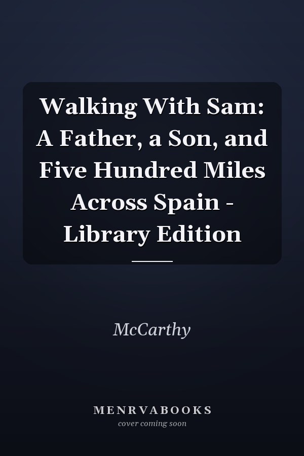 Walking With Sam: A Father, a Son, and Five Hundred Miles Across Spain - Library Edition