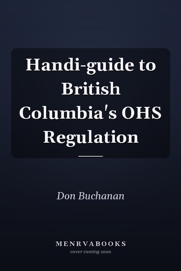 Handi-guide to British Columbia's OHS Regulation