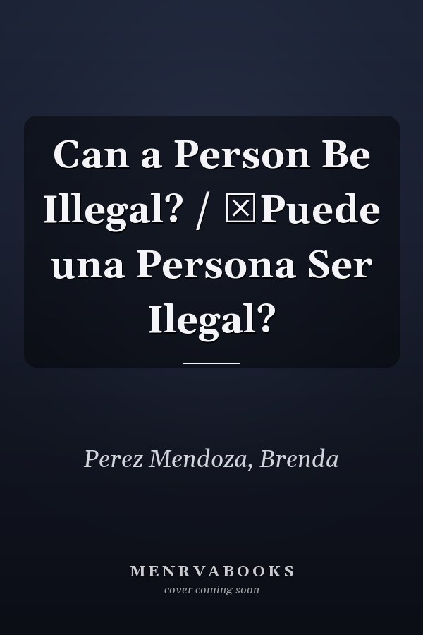 Can a Person Be Illegal? / їPuede una Persona Ser Ilegal?