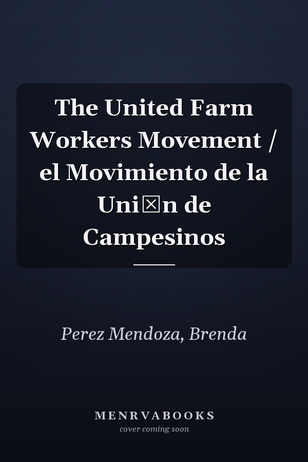 The United Farm Workers Movement / el Movimiento de la Uniуn de Campesinos