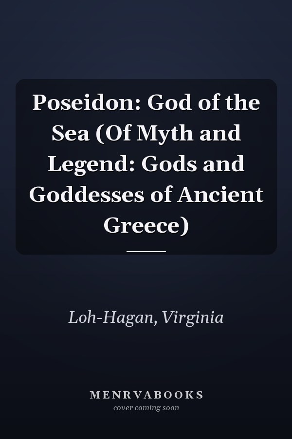 Poseidon: God of the Sea (Of Myth and Legend: Gods and Goddesses of Ancient Greece)