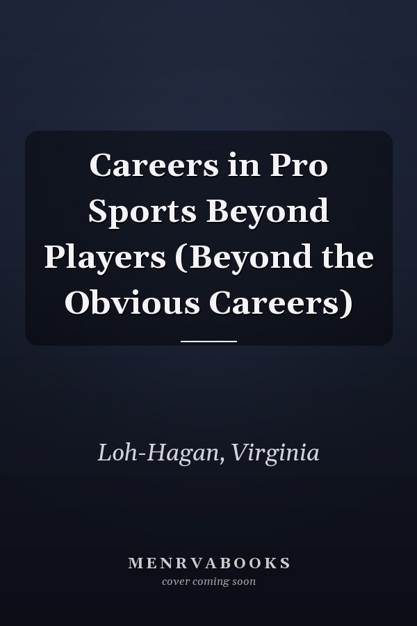 Careers in Pro Sports Beyond Players (Beyond the Obvious Careers)