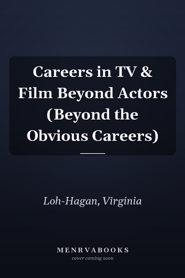 Careers in TV & Film Beyond Actors (Beyond the Obvious Careers)