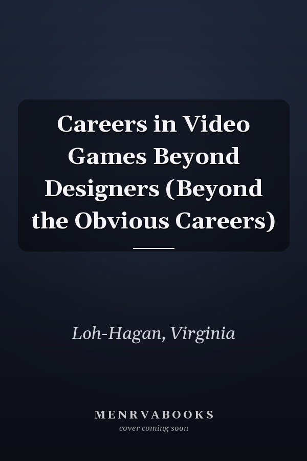 Careers in Video Games Beyond Designers (Beyond the Obvious Careers)