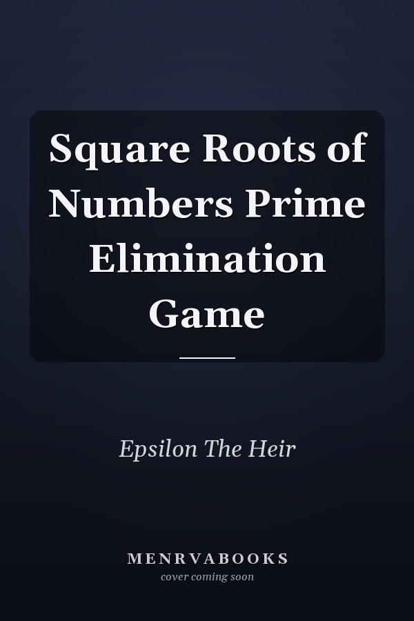 Square Roots of Numbers Prime Elimination Game