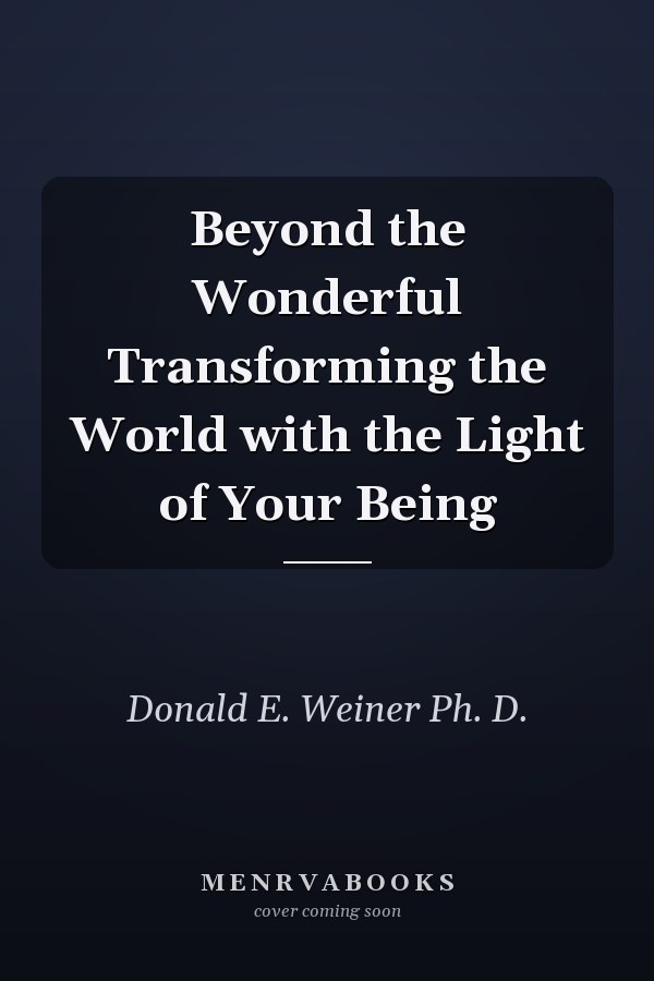 Beyond the Wonderful Transforming the World with the Light of Your Being