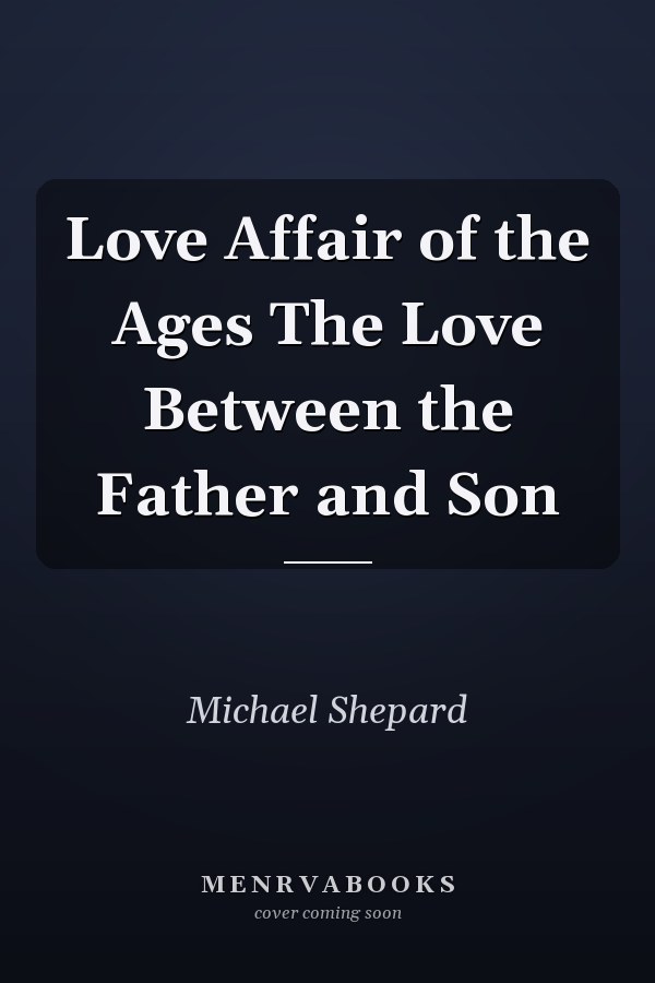 Love Affair of the Ages The Love Between the Father and Son