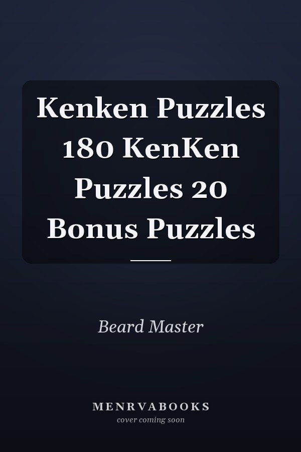 Kenken Puzzles 180 KenKen Puzzles 20 Bonus Puzzles