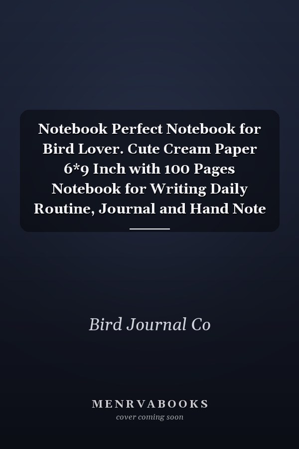 Notebook Perfect Notebook for Bird Lover. Cute Cream Paper 6*9 Inch with 100 Pages Notebook for Writing Daily Routine, Journal and Hand Note