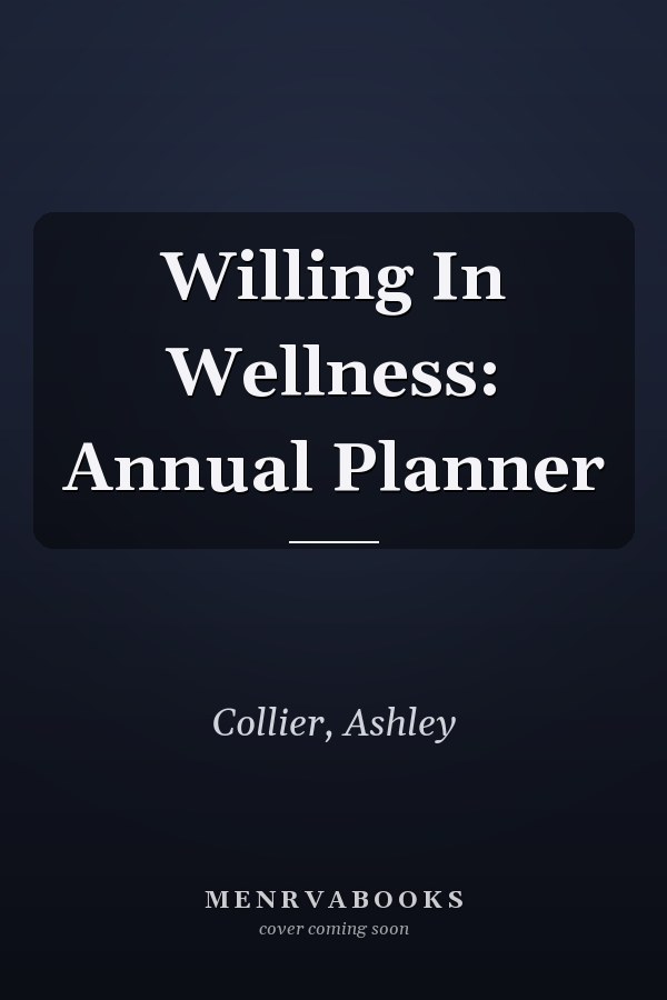 Willing In Wellness: Annual Planner