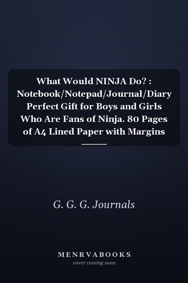 What Would NINJA Do? : Notebook/Notepad/Journal/Diary Perfect Gift for Boys and Girls Who Are Fans of Ninja. 80 Pages of A4 Lined Paper with Margins