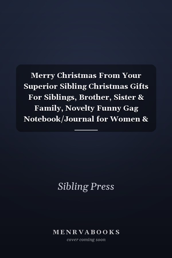 Merry Christmas From Your Superior Sibling Christmas Gifts For Siblings, Brother, Sister & Family, Novelty Funny Gag Notebook/Journal for Women & Men, Silly Office Writing Stationary for Sister, Brother, Step Sister, Half Brother, Blue