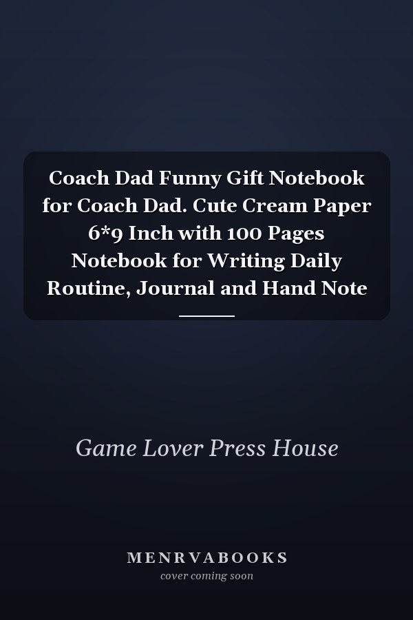 Coach Dad Funny Gift Notebook for Coach Dad. Cute Cream Paper 6*9 Inch with 100 Pages Notebook for Writing Daily Routine, Journal and Hand Note