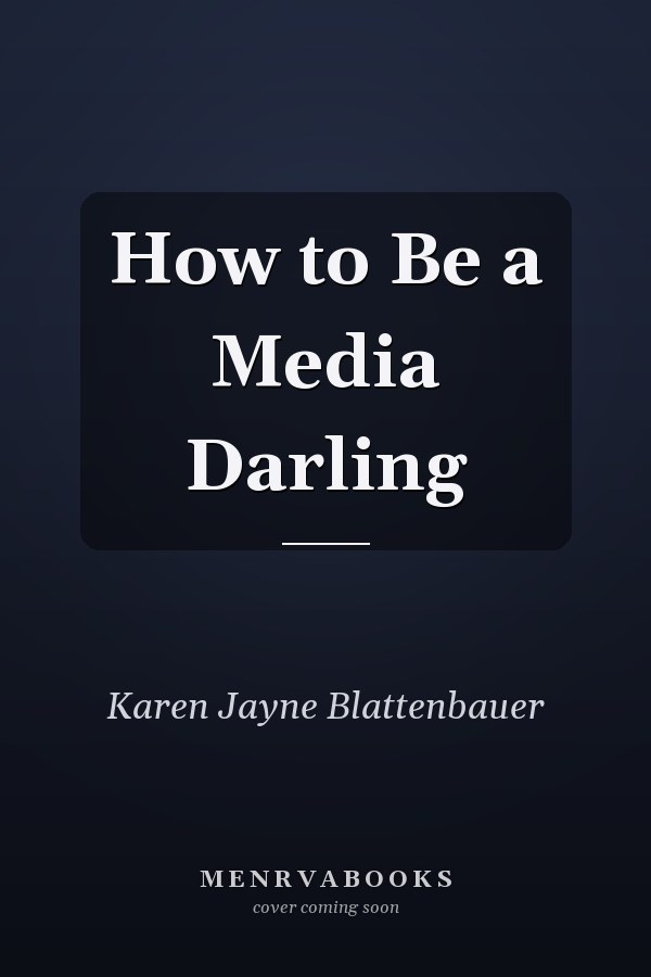 How to Be a Media Darling
