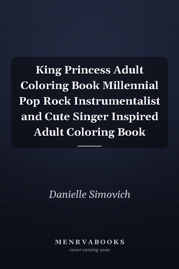 King Princess Adult Coloring Book Millennial Pop Rock Instrumentalist and Cute Singer Inspired Adult Coloring Book