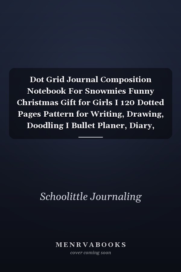 Dot Grid Journal Composition Notebook For Snowmies Funny Christmas Gift for Girls I 120 Dotted Pages Pattern for Writing, Drawing, Doodling I Bullet Planer, Diary, Sketch Paper I Planner Book for Adults Or Teens