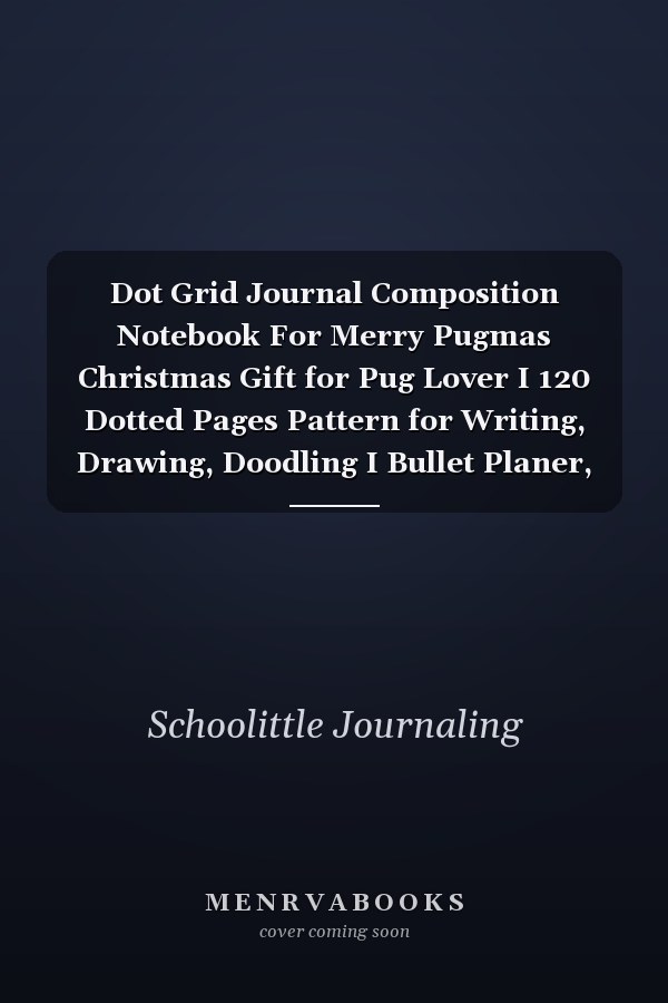 Dot Grid Journal Composition Notebook For Merry Pugmas Christmas Gift for Pug Lover I 120 Dotted Pages Pattern for Writing, Drawing, Doodling I Bullet Planer, Diary, Sketch Paper I Planner Book for Adults Or Teens