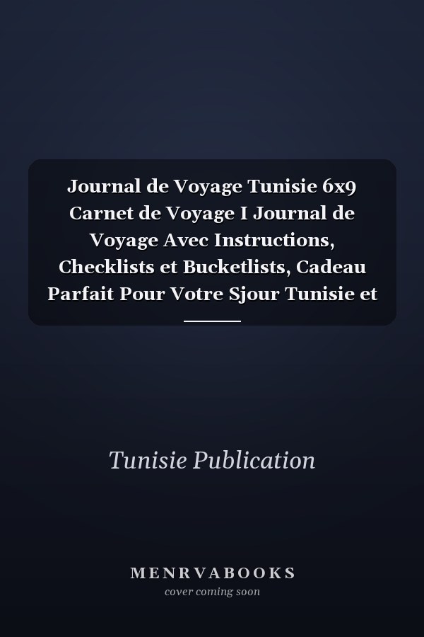 Journal de Voyage Tunisie 6x9 Carnet de Voyage I Journal de Voyage Avec Instructions, Checklists et Bucketlists, Cadeau Parfait Pour Votre Sjour  Tunisie et Pour Chaque Voyageur