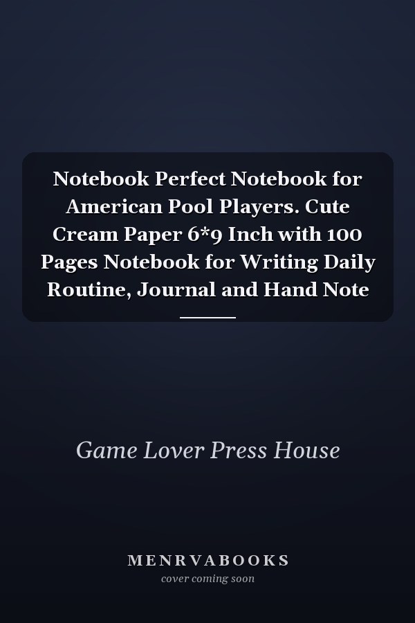 Notebook Perfect Notebook for American Pool Players. Cute Cream Paper 6*9 Inch with 100 Pages Notebook for Writing Daily Routine, Journal and Hand Note