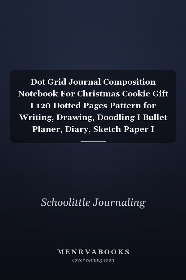 Dot Grid Journal Composition Notebook For Christmas Cookie Gift I 120 Dotted Pages Pattern for Writing, Drawing, Doodling I Bullet Planer, Diary, Sketch Paper I Planner Book for Adults Or Teens