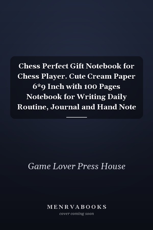 Chess Perfect Gift Notebook for Chess Player. Cute Cream Paper 6*9 Inch with 100 Pages Notebook for Writing Daily Routine, Journal and Hand Note