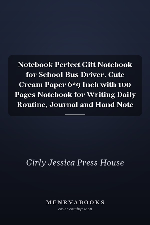 Notebook Perfect Gift Notebook for School Bus Driver. Cute Cream Paper 6*9 Inch with 100 Pages Notebook for Writing Daily Routine, Journal and Hand Note