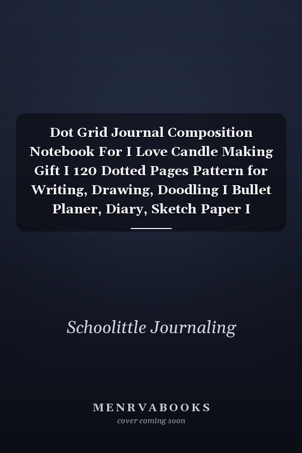 Dot Grid Journal Composition Notebook For I Love Candle Making Gift I 120 Dotted Pages Pattern for Writing, Drawing, Doodling I Bullet Planer, Diary, Sketch Paper I Planner Book for Adults Or Teens