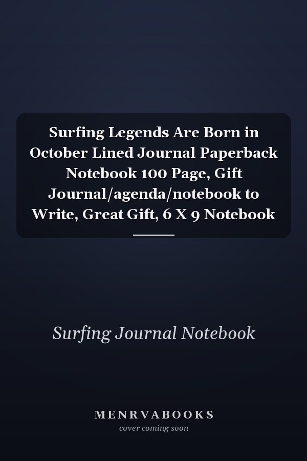 Surfing Legends Are Born in October Lined Journal Paperback Notebook 100 Page, Gift Journal/agenda/notebook to Write, Great Gift, 6 X 9 Notebook