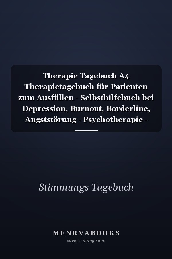 Therapie Tagebuch A4 Therapietagebuch für Patienten zum Ausfüllen - Selbsthilfebuch bei Depression, Burnout, Borderline, Angststörung - Psychotherapie - Therapie Tool - Selbstsorge