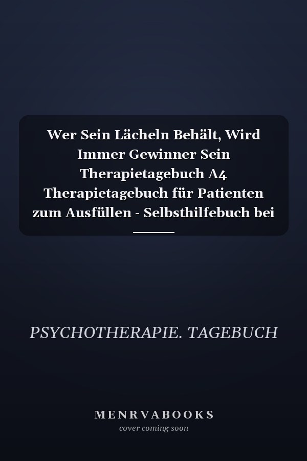 Wer Sein Lächeln Behält, Wird Immer Gewinner Sein Therapietagebuch A4 Therapietagebuch für Patienten zum Ausfüllen - Selbsthilfebuch bei Depression, Burnout, Borderline, Angststörung - Psychotherapie - Therapie Tool - Selbstsorge