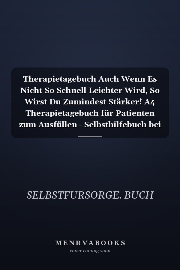 Therapietagebuch Auch Wenn Es Nicht So Schnell Leichter Wird, So Wirst Du Zumindest Stärker! A4 Therapietagebuch für Patienten zum Ausfüllen - Selbsthilfebuch bei Depression, Burnout, Borderline, Angststörung - Psychotherapie - Therapie Tool - Selbstsorg
