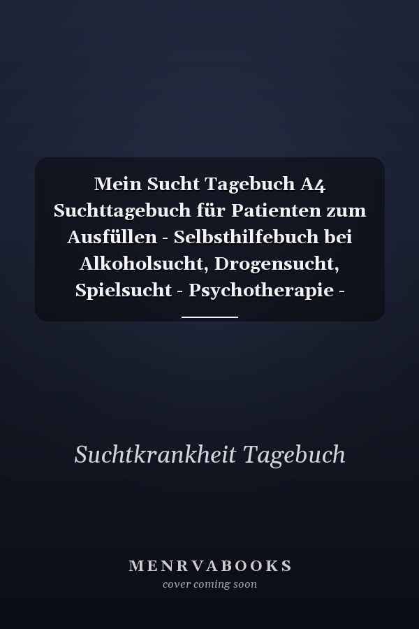 Mein Sucht Tagebuch A4 Suchttagebuch für Patienten zum Ausfüllen - Selbsthilfebuch bei Alkoholsucht, Drogensucht, Spielsucht - Psychotherapie - Geschenk für Suchtkranke - Therapie Tool