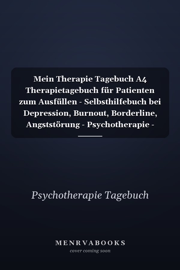 Mein Therapie Tagebuch A4 Therapietagebuch für Patienten zum Ausfüllen - Selbsthilfebuch bei Depression, Burnout, Borderline, Angststörung - Psychotherapie - Therapie Tool - Selbstsorge
