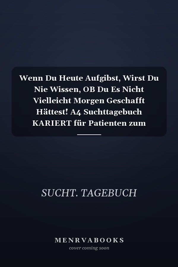 Wenn Du Heute Aufgibst, Wirst Du Nie Wissen, OB Du Es Nicht Vielleicht Morgen Geschafft Hättest! A4 Suchttagebuch KARIERT für Patienten zum Ausfüllen - Selbsthilfebuch bei Alkoholsucht, Drogensucht, Spielsucht - Psychotherapie - Geschenk für Suchtkranke