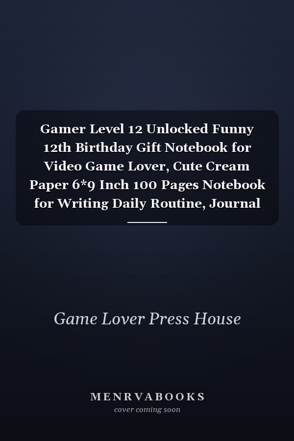 Gamer Level 12 Unlocked Funny 12th Birthday Gift Notebook for Video Game Lover, Cute Cream Paper 6*9 Inch 100 Pages Notebook for Writing Daily Routine, Journal and Hand Note