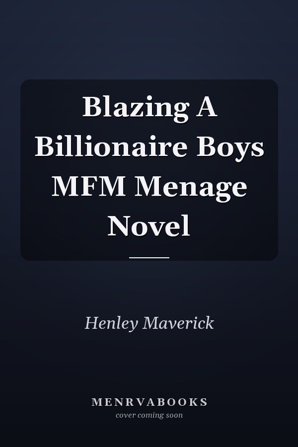 Blazing A Billionaire Boys MFM Menage Novel