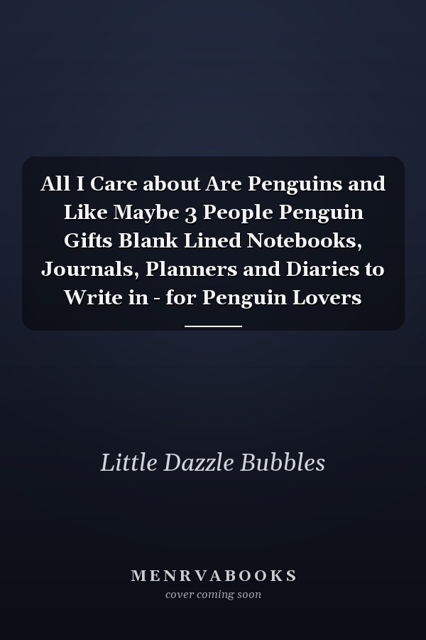 All I Care about Are Penguins and Like Maybe 3 People Penguin Gifts Blank Lined Notebooks, Journals, Planners and Diaries to Write in - for Penguin Lovers