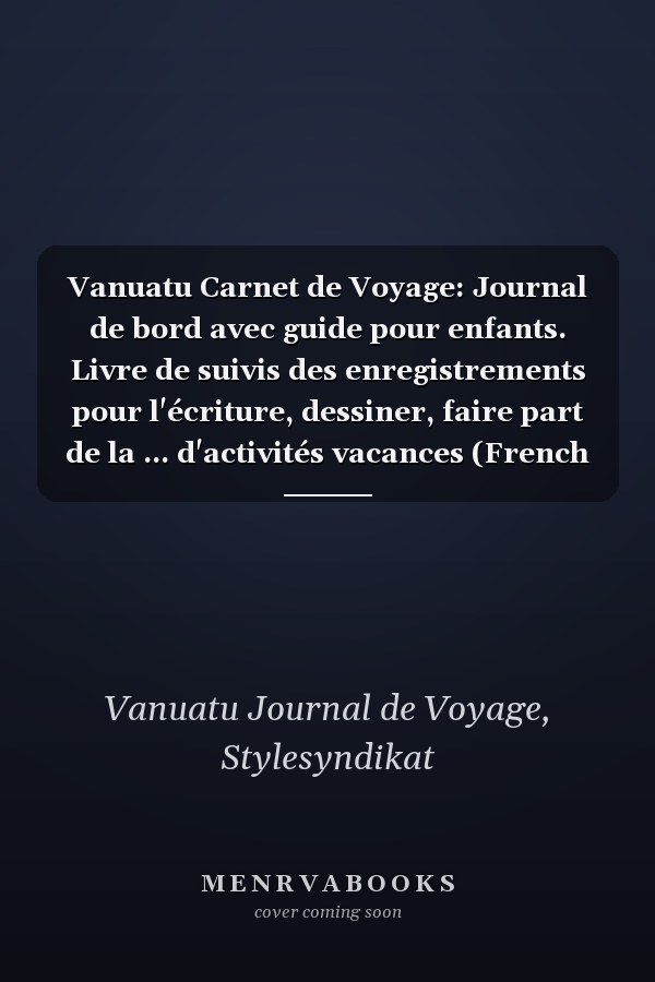 Vanuatu Carnet de Voyage: Journal de bord avec guide pour enfants. Livre de suivis des enregistrements pour l'écriture, dessiner, faire part de la ... d'activités vacances (French Edition)