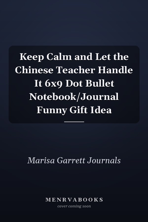 Keep Calm and Let the Chinese Teacher Handle It 6x9 Dot Bullet Notebook/Journal Funny Gift Idea