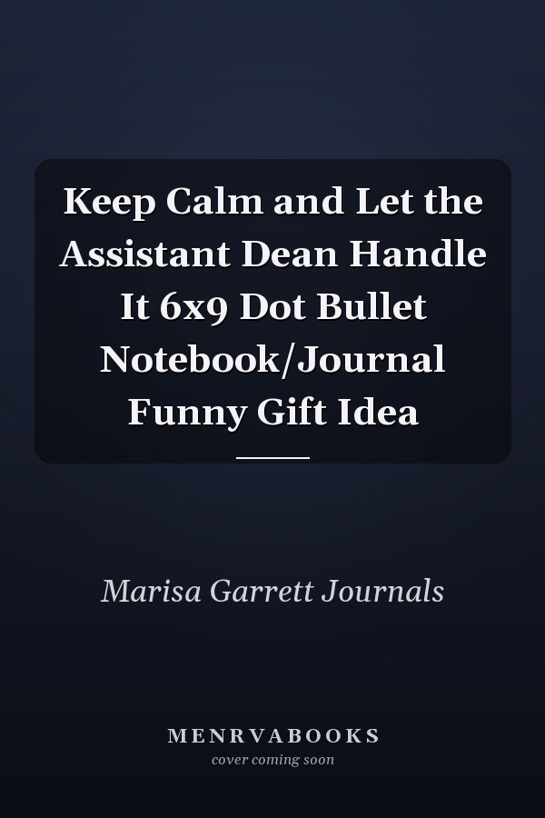 Keep Calm and Let the Assistant Dean Handle It 6x9 Dot Bullet Notebook/Journal Funny Gift Idea
