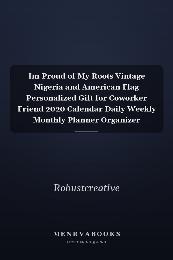 Im Proud of My Roots Vintage Nigeria and American Flag Personalized Gift for Coworker Friend 2020 Calendar Daily Weekly Monthly Planner Organizer