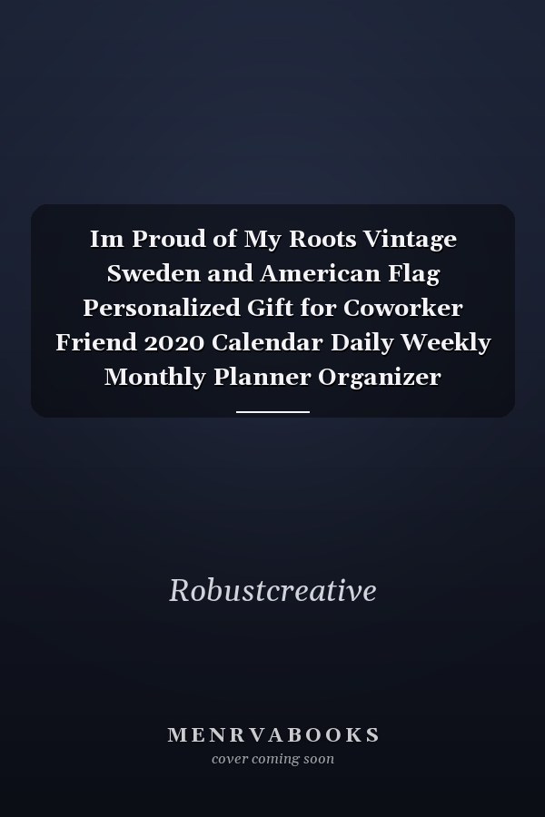 Im Proud of My Roots Vintage Sweden and American Flag Personalized Gift for Coworker Friend 2020 Calendar Daily Weekly Monthly Planner Organizer