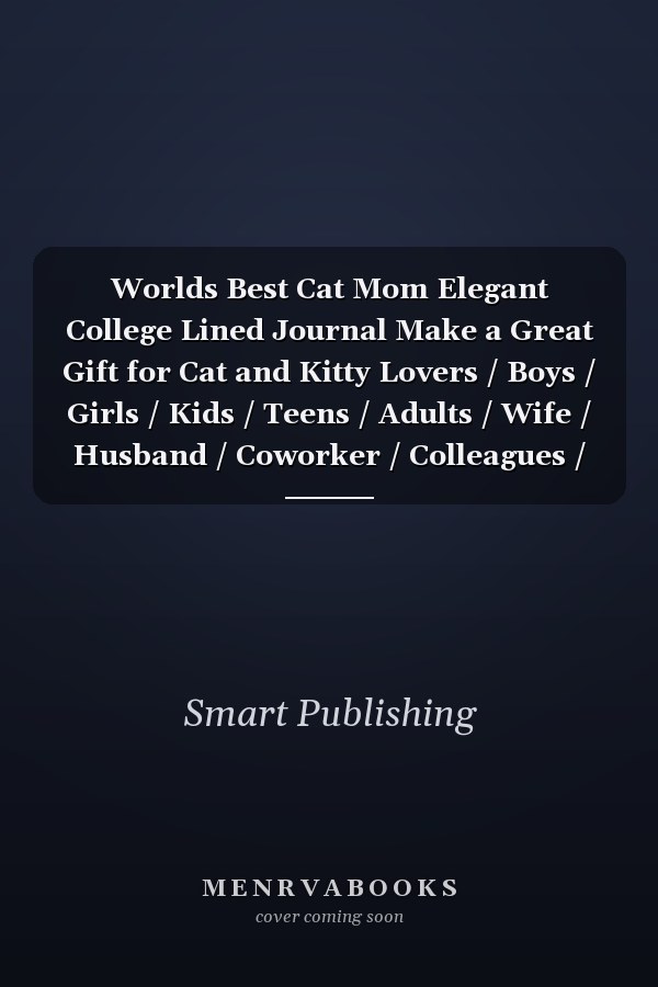 Worlds Best Cat Mom Elegant College Lined Journal Make a Great Gift for Cat and Kitty Lovers / Boys / Girls / Kids / Teens / Adults / Wife / Husband / Coworker / Colleagues / Friends / Students
