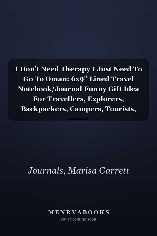 I Don't Need Therapy I Just Need To Go To Oman: 6x9" Lined Travel Notebook/Journal Funny Gift Idea For Travellers, Explorers, Backpackers, Campers, Tourists, Holiday Memory Book