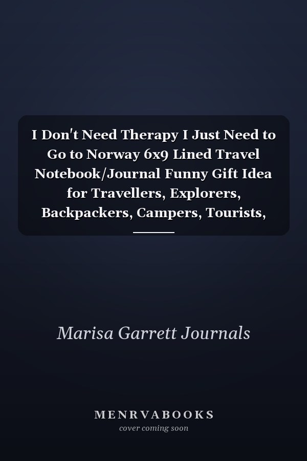 I Don't Need Therapy I Just Need to Go to Norway 6x9 Lined Travel Notebook/Journal Funny Gift Idea for Travellers, Explorers, Backpackers, Campers, Tourists, Holiday Memory Book