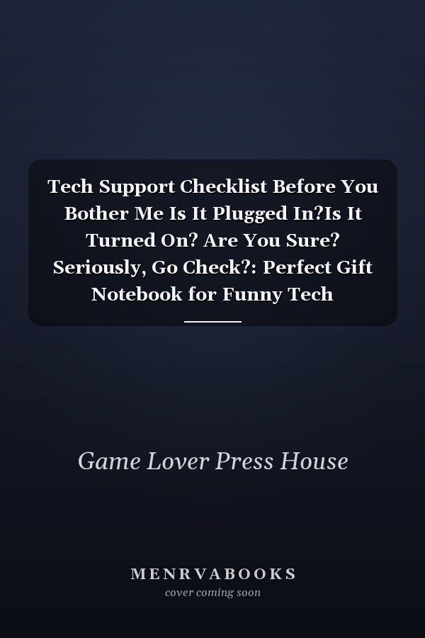 Tech Support Checklist Before You Bother Me Is It Plugged In?Is It Turned On? Are You Sure? Seriously, Go Check?: Perfect Gift Notebook for Funny Tech Supporter. Cute Cream Paper 6*9 Inch with 100 Pages Notebook for Writing Daily Routine, Journal and Han