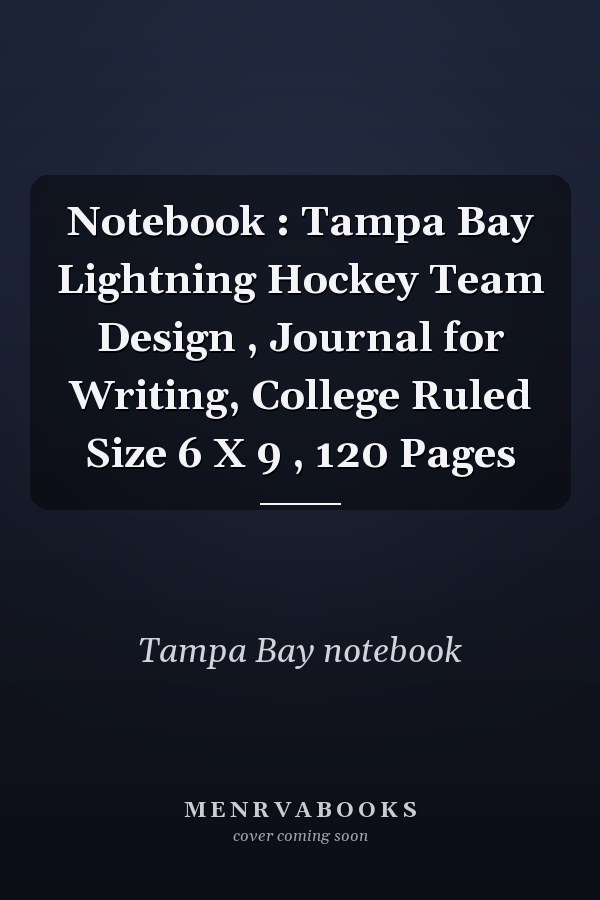 Notebook : Tampa Bay Lightning Hockey Team Design , Journal for Writing, College Ruled Size 6 X 9 , 120 Pages