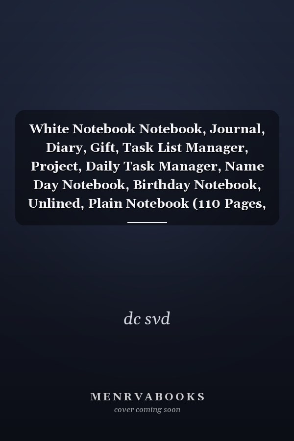 White Notebook Notebook, Journal, Diary, Gift, Task List Manager, Project, Daily Task Manager, Name Day Notebook, Birthday Notebook, Unlined, Plain Notebook (110 Pages, Blank, 6 X 9) Soft, White Cover